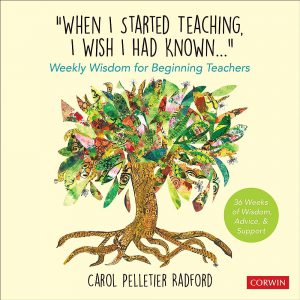 Cover of the book "When I Started Teaching, I Wish I Had Known..." Weekly Wisdom for Beginning Teachers by Carol Pelletier Radford, showing a tree made out of a collage of pictures and textures
